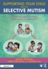 Supporting your Child with Selective Mutism : A Practical Guide for School, Home, and in the Community - eBook