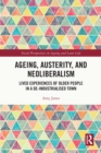 Ageing, Austerity, and Neoliberalism : Lived Experiences of Older People in a De-Industrialised Town - eBook
