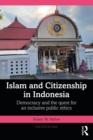 Islam and Citizenship in Indonesia : Democracy and the Quest for an Inclusive Public Ethics - eBook