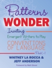 Patterns of Wonder, Grades PreK-1 : Inviting Emergent Writers to Play with the Conventions of Language - eBook
