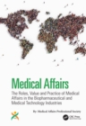 Medical Affairs : The Roles, Value and Practice of Medical Affairs in the Biopharmaceutical and Medical Technology Industries - eBook