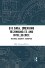 Big Data, Emerging Technologies and Intelligence : National Security Disrupted - eBook