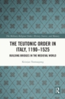 The Teutonic Order in Italy, 1190-1525 : Building Bridges in the Medieval World - eBook