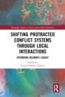 Shifting Protracted Conflict Systems Through Local Interactions : Extending Kelman's Legacy - eBook