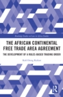 The African Continental Free Trade Area Agreement : The Development of a Rules-Based Trading Order - eBook