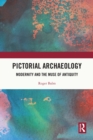 Pictorial Archaeology : Modernity and the Muse of Antiquity - eBook