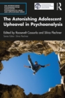 The Astonishing Adolescent Upheaval in Psychoanalysis - eBook