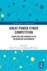 Great Power Cyber Competition : Competing and Winning in the Information Environment - eBook