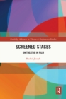 Screened Stages : On Theatre in Film - eBook