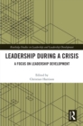 Leadership During a Crisis : A Focus on Leadership Development - eBook