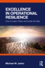 Excellence in Operational Resilience : How to Lead, Follow and Guide the Way - eBook