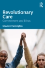 Revolutionary Care : Commitment and Ethos - eBook