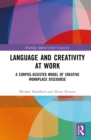 Language and Creativity at Work : A Corpus-Assisted Model of Creative Workplace Discourse - eBook