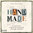 Handmade: A Scientist's Search for Meaning Through Making - Book
