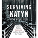 Surviving Katyn : Stalin's Polish Massacre and the Search for Truth - Book