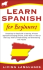 Learn Spanish for Beginners: Simple Step-by-Step Guide to Learning. A Proven Approach to Studying at Home, On the Road or in the Car Like Crazy. Have Fun Understanding and Remembering With Practice - eBook