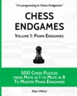 Chess Endgames, Volume 1 : Pawn Endgames: 500 Chess Puzzles from Mate in 1 to Mate in 8 To Master Pawn Endgames - Book