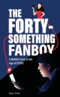 The Forty-Something Fanboy : A Midlife Crisis in the Age of COVID - Book