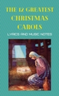 The 12 greatest Christmas carols : Carols with musical notes for them - Book