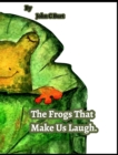 The Frogs That Make Us Laugh. - Book