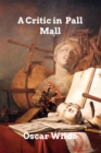 A Critic in Pall Mall : Being Extracts from Reviews and Miscellanies - Book