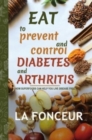 Eat to Prevent and Control Diabetes and Arthritis : How Superfoods Can Help You Live Disease Free - Book