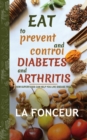 Eat to Prevent and Control Diabetes and Arthritis : How Superfoods Can Help You Live Disease Free - Book