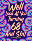 Well Look at You Turning 68 and Shit : Coloring Books for Adults, 68th Birthday Gift for Her, Sarcasm Quotes - Book