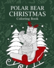 Polar Bear Christmas Coloring Book : Merry Christmas Gifts, Polar Bear Zentangle Coloring Pages, Beary Christmas - Book