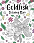 Goldfish Coloring Book : Coloring Books for Adults, Zentangle Coloring Pages, Be a Goldfish - Book