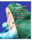 Fiona Susan the Mermaid at the Bottom of the Sea. - Book