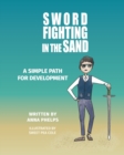 Sword Fighting in the Sand : A Simple Path For Development - Book