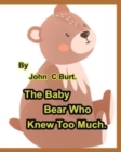 The Baby Bear Who Knew Too Much. - Book