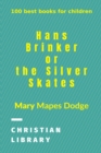 Hans Brinker, or The Silver Skates : 100 best books for children - Book