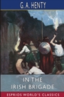 In the Irish Brigade (Esprios Classics) : A Tale of War in Flanders and Spain - Book