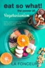 Eat So What! The Power of Vegetarianism (Revised and Updated) - Book