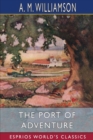 The Port of Adventure (Esprios Classics) : and C. N. Williamson - Book