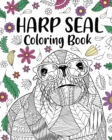 Harp Seal Coloring Book : Adult Coloring Books for Harp Seal Lovers, Mandala Style Patterns and Relaxing - Book