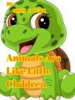 Animals Are Like Little Children. - Book