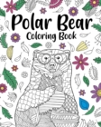 Polar Bear Coloring Book : Coloring Books for Polar Bear Lovers, Polar Bear Patterns Mandala and Relaxing - Book