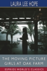 The Moving Picture Girls at Oak Farm (Esprios Classics) : or, Queer Happenings While Taking Rural Plays - Book