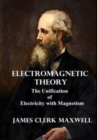 Electromagnetic Theory : The Unification of Electricity with Magnetism - Book