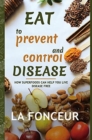 Eat to Prevent and Control Disease (Full Color Print) : How Superfoods Can Help You Live Disease Free - Book