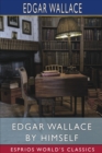 Edgar Wallace by Himself (Esprios Classics) - Book