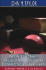 The Witchcraft Delusion in Colonial Connecticut (1647-1697) (Esprios Classics) - Book