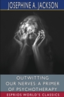 Outwitting Our Nerves : A Primer of Psychotherapy (Esprios Classics): With Helen M. Salisbury - Book