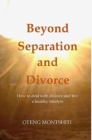Beyond separation and divorce : How to deal with separation, divorce and live a healthy lifestyle - Book