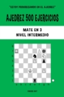 Ajedrez 500 ejercicios, Mate en 3, Nivel Intermedio : Resuelve problemas de ajedrez y mejora tus habilidades t?cticas - Book