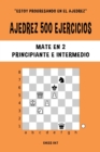 Ajedrez 500 ejercicios, Mate en 2, Nivel Principiante e Intermedio : Resuelve problemas de ajedrez y mejora tus habilidades t?cticas - Book
