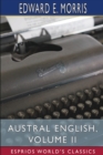 Austral English, Volume II (Esprios Classics) : A Dictionary of Australasian Words, Phrases and Usages - Book